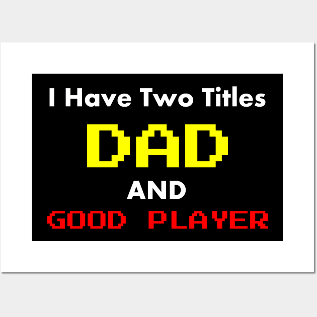 I Have Two Titles Dad and good player Wall Art by ALLAMDZ